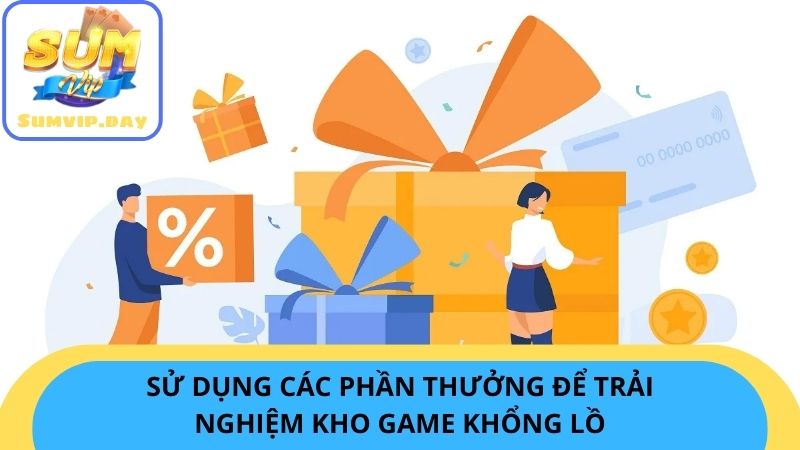 Sử dụng các phần thưởng để trải nghiệm kho game khổng lồ